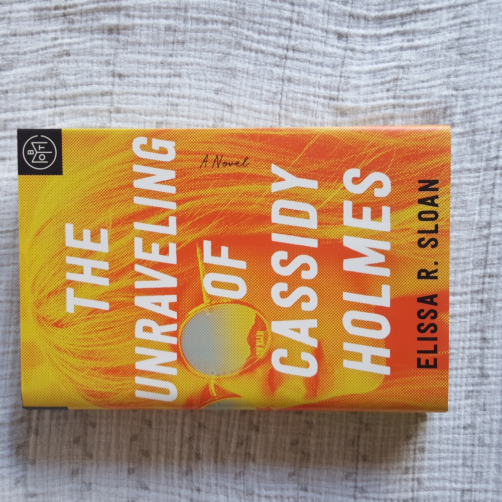 The Unraveling of Cassidy Holmes by Elissa R. Sloan Hardcover Book